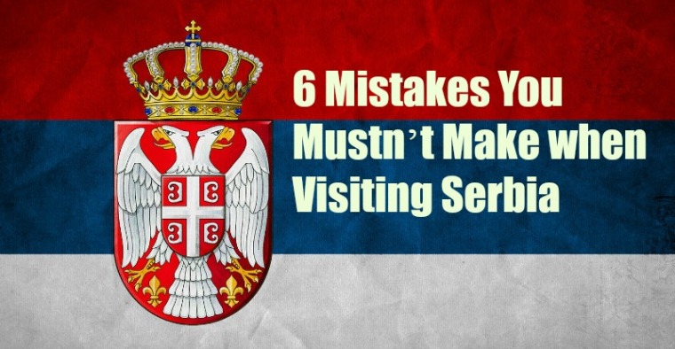 Mistakes You Mustn’t Make when Visiting Serbia