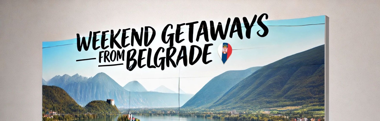 Weekend Getaways from Belgrade: Top Picks for a Perfect Escape