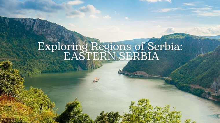 Exploring Regions of Serbia: Eastern Serbia