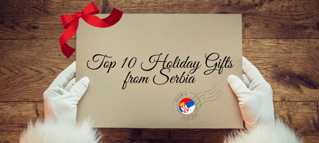 Top 10 Holiday Gifts from Serbia: Authentic, Artistic & Unforgettable