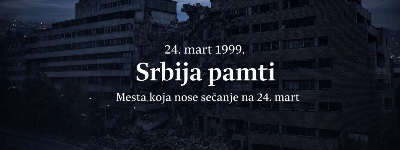 Srbija pamti: 5 mesta koja i danas nose tišinu 24. marta